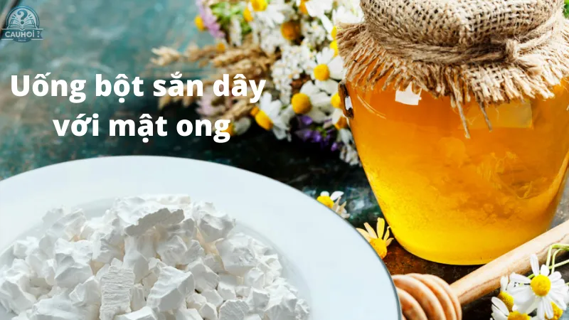 Uống bột sắn dây với mật ong Uống bột sắn dây với mật ong