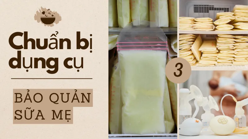 Chuẩn bị dụng cụ bảo quản sữa mẹ Chuẩn bị dụng cụ bảo quản sữa mẹ