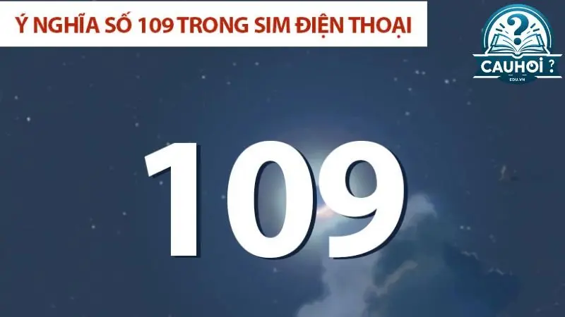 Ý nghĩa số 109 trong số sim điện thoại Ý nghĩa số 109 trong số sim điện thoại