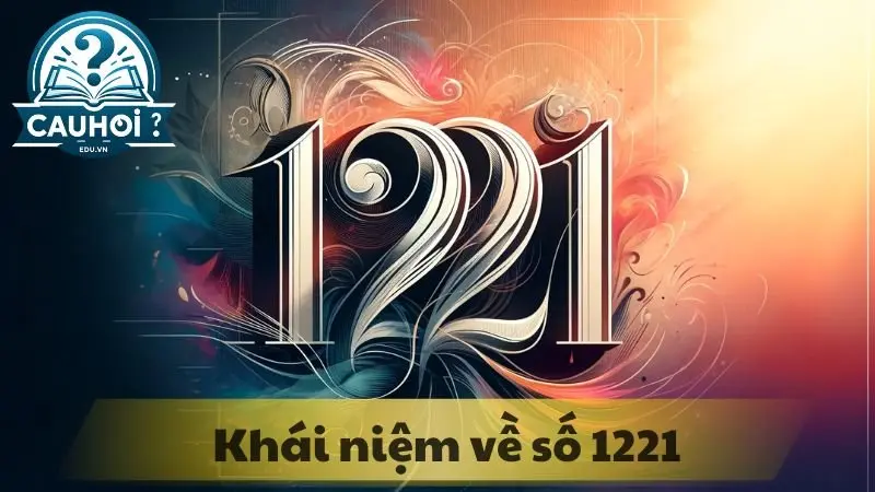 Khái niệm về số 1221 Khái niệm về số 1221