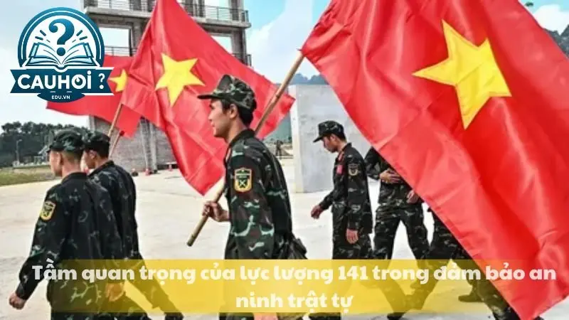 Tầm quan trọng của lực lượng 141 trong đảm bảo an ninh trật tự Tầm quan trọng của lực lượng 141 trong đảm bảo an ninh trật tự