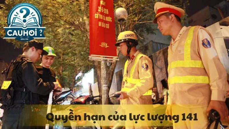 Quyền hạn của lực lượng 141 Quyền hạn của lực lượng 141