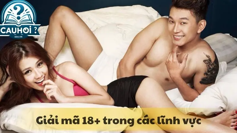 Giải mã 18+ trong các lĩnh vực Giải mã 18+ trong các lĩnh vực