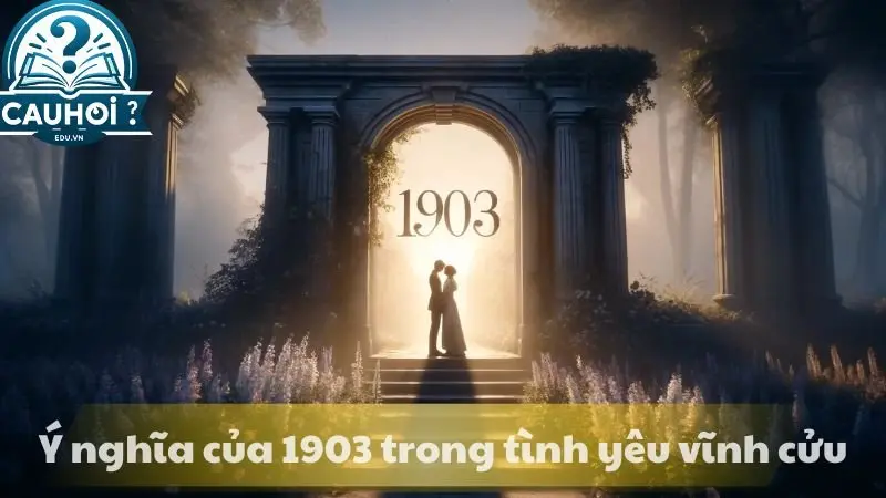 Ý nghĩa của số 1903 trong tình yêu vĩnh cửu Ý nghĩa của số 1903 trong tình yêu vĩnh cửu