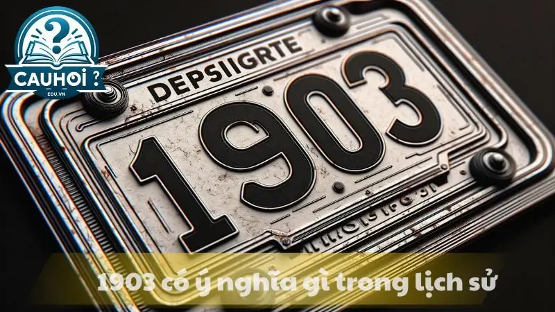 Số 1903 có ý nghĩa gì trong lịch sử Số 1903 có ý nghĩa gì trong lịch sử