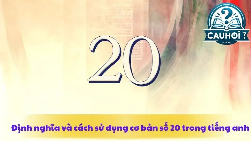 Cách đọc số 20 trong tiếng Anh Cách đọc số 20 trong tiếng Anh