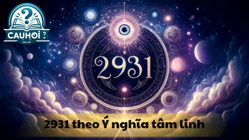 2931 theo ý nghĩa tâm linh 2931 theo ý nghĩa tâm linh