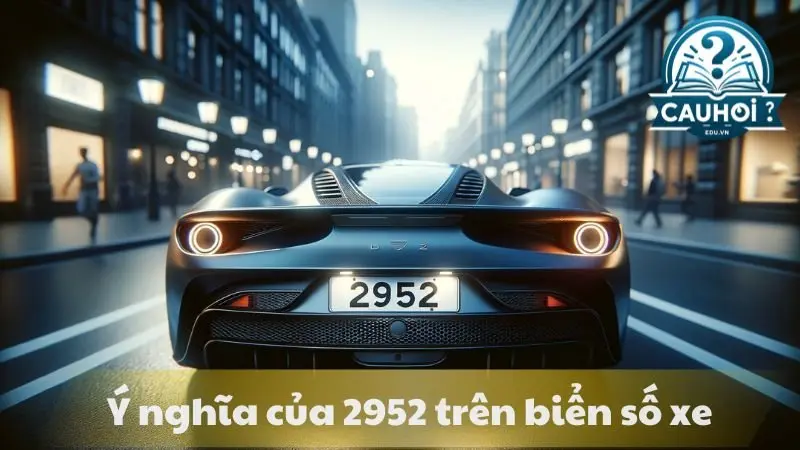 Ý nghĩa của số 2952 trên biển số xe Ý nghĩa của số 2952 trên biển số xe