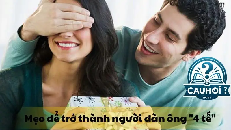 Mẹo để trở thành người đàn ông 4 tế Mẹo để trở thành người đàn ông 4 tế