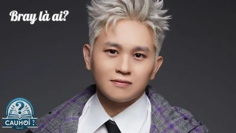 Bray là ai? Hành trình trưởng thành sau những sóng gió Bray là ai? Hành trình trưởng thành sau những sóng gió