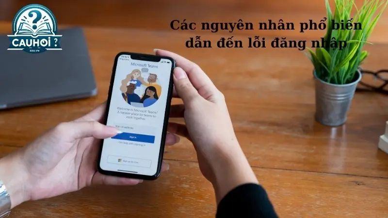 Các nguyên nhân phổ biến dẫn đến lỗi đăng nhập 