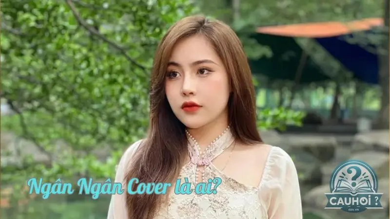 Ngân Ngân Cover là ai? Cô gái với giọng hát cover triệu view Ngân Ngân Cover là ai? Cô gái với giọng hát cover triệu view