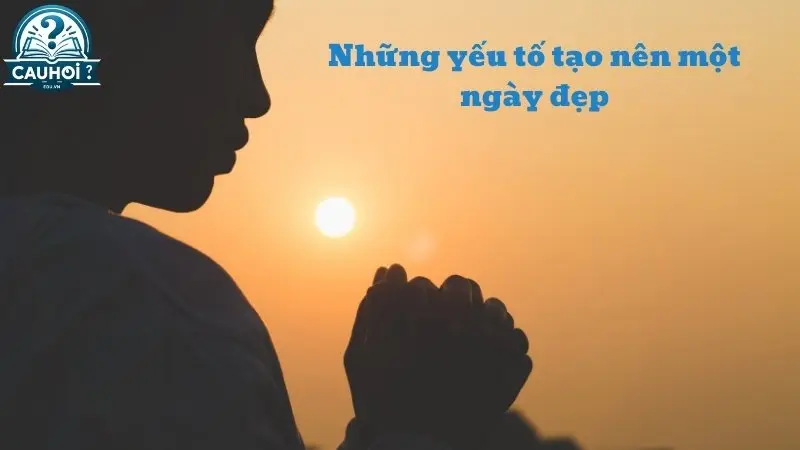 Những yếu tố tạo nên một ngày đẹp Những yếu tố tạo nên một ngày đẹp