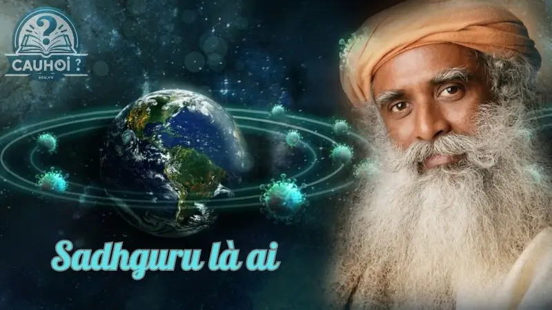 Sadhguru là ai? Nhà Thần bí & người sáng lập Isha Yoga Sadhguru là ai? Nhà Thần bí & người sáng lập Isha Yoga