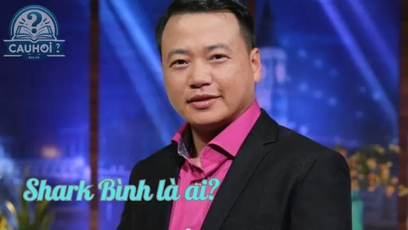 Shark Bình là ai? Cá mập quyền lực Thương vụ bạc tỷ Shark Bình là ai? Cá mập quyền lực Thương vụ bạc tỷ