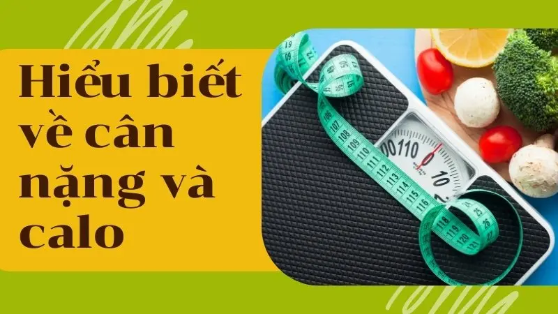 Hiểu biết về cân nặng và calo