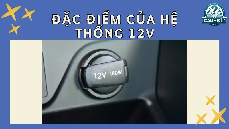 Đặc điểm của hệ thống 12V Đặc điểm của hệ thống 12V