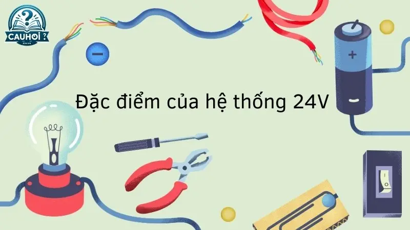 Đặc điểm của hệ thống 24V Đặc điểm của hệ thống 24V
