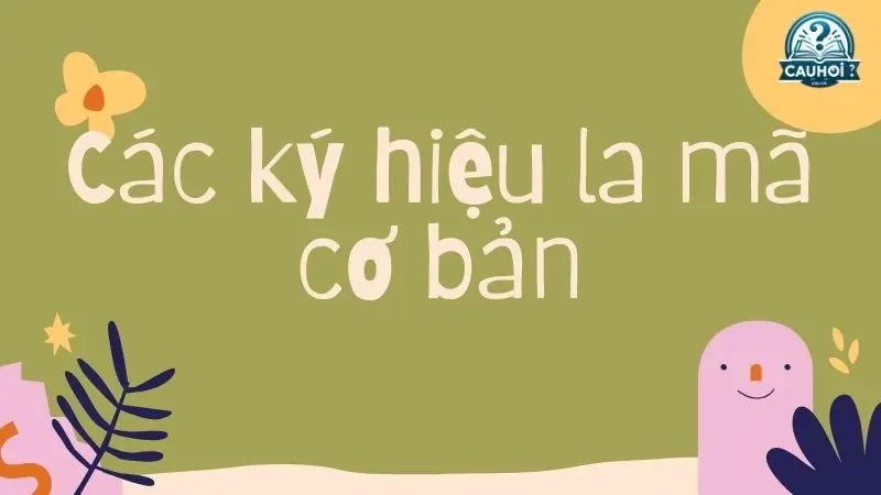 Các ký hiệu la mã cơ bản Các ký hiệu la mã cơ bản