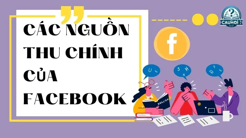 Các nguồn thu chính của Facebook Các nguồn thu chính của Facebook