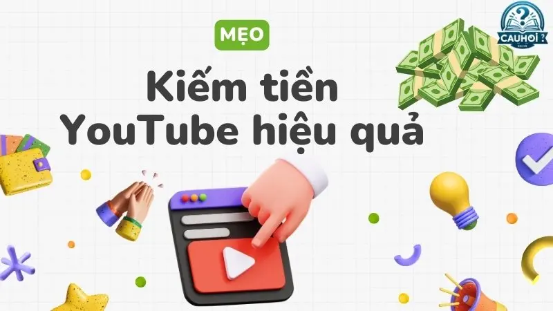 Mẹo kiếm tiền YouTube hiệu quả Mẹo kiếm tiền YouTube hiệu quả