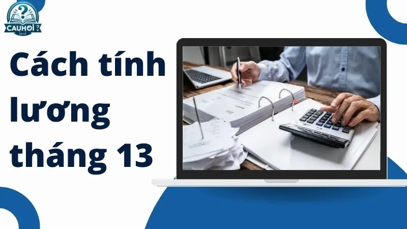 Cách tính lương tháng thứ 13 Cách tính lương tháng thứ 13