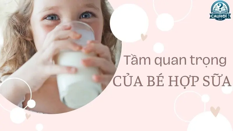 Tầm quan trọng của việc lựa chọn sữa phù hợp cho trẻ Tầm quan trọng của việc lựa chọn sữa phù hợp cho trẻ