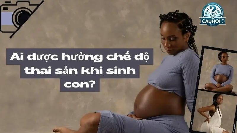 Ai được hưởng chế độ thai sản khi sinh con? Ai được hưởng chế độ thai sản khi sinh con?