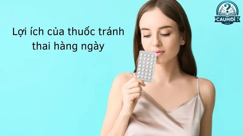 Lợi ích của thuốc tránh thai hàng ngày Lợi ích của thuốc tránh thai hàng ngày