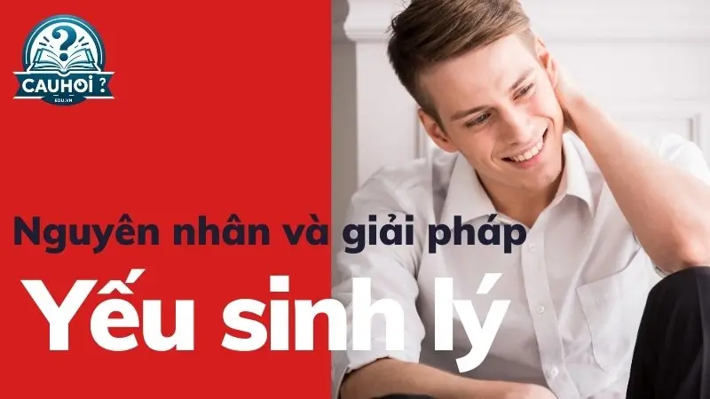 Khám phá nguyên nhân và giải pháp cho yếu sinh lý nam - Lời khuyên từ chuyên gia Khám phá nguyên nhân và giải pháp cho yếu sinh lý nam - Lời khuyên từ chuyên gia