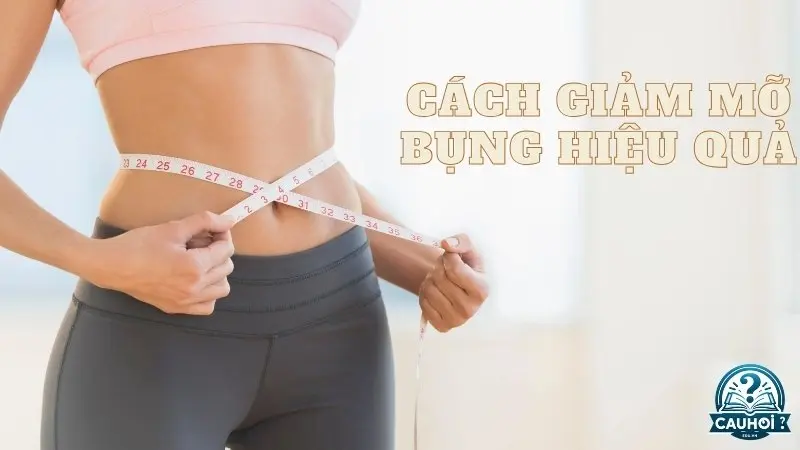 Cách giảm mỡ bụng hiệu quả để có vòng eo thon gọn Cách giảm mỡ bụng hiệu quả để có vòng eo thon gọn