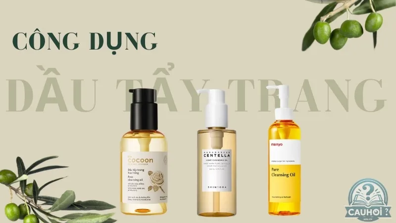 Công dụng của dầu tẩy trang Công dụng của dầu tẩy trang