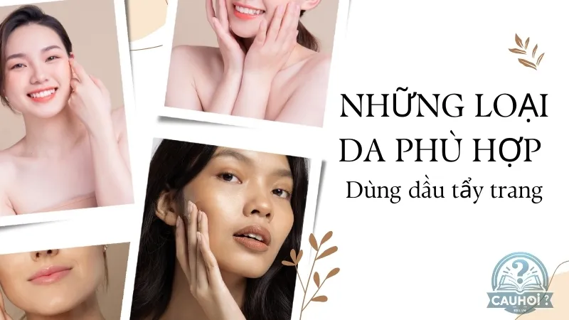 Những loại da nên sử dụng dầu tẩy trang Những loại da nên sử dụng dầu tẩy trang