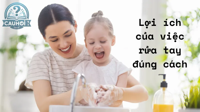 Lợi ích của việc rửa tay đúng cách Lợi ích của việc rửa tay đúng cách