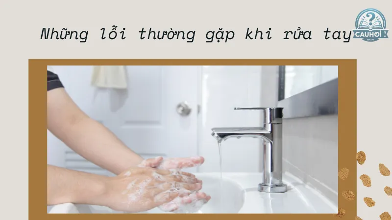 Những lỗi thường gặp khi rửa tay Những lỗi thường gặp khi rửa tay