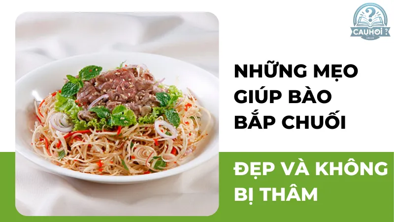 Những mẹo giúp bào bắp chuối đẹp và không bị thâm Những mẹo giúp bào bắp chuối đẹp và không bị thâm
