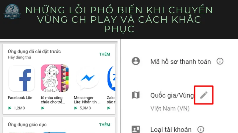 Những lỗi phổ biến khi chuyển vùng CH Play và cách khắc phục Những lỗi phổ biến khi chuyển vùng CH Play và cách khắc phục