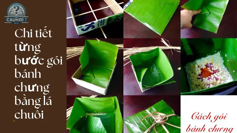 Chi tiết các bước gói bánh chưng bằng lá chuối Chi tiết các bước gói bánh chưng bằng lá chuối