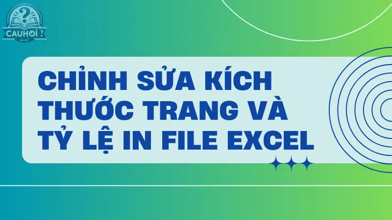Chỉnh sửa kích thước trang và tỷ lệ in file Excel Chỉnh sửa kích thước trang và tỷ lệ in file Excel