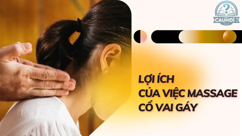 Lợi ích của việc massage cổ vai gáy Lợi ích của việc massage cổ vai gáy