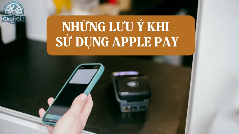 Những lưu ý khi sử dụng Apple Pay Những lưu ý khi sử dụng Apple Pay