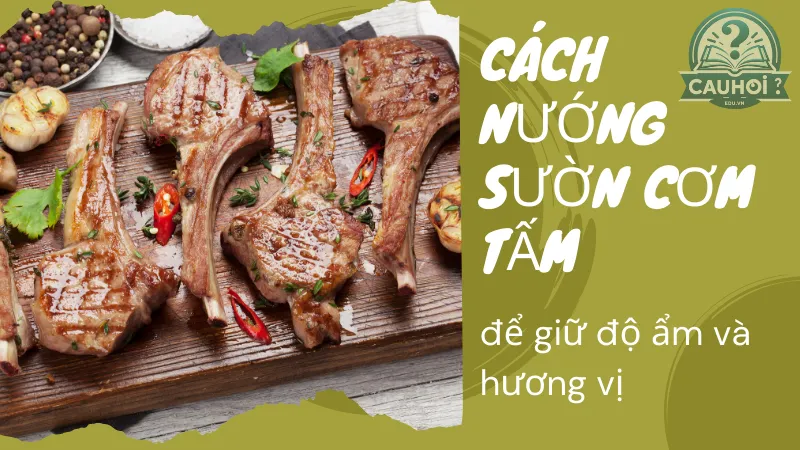 Cách nướng sườn cơm tấm để giữ độ ẩm và hương vị Cách nướng sườn cơm tấm để giữ độ ẩm và hương vị