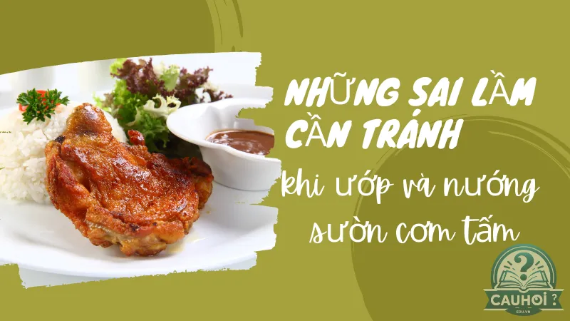 Những sai lầm cần tránh khi ướp và nướng sườn cơm tấm Những sai lầm cần tránh khi ướp và nướng sườn cơm tấm