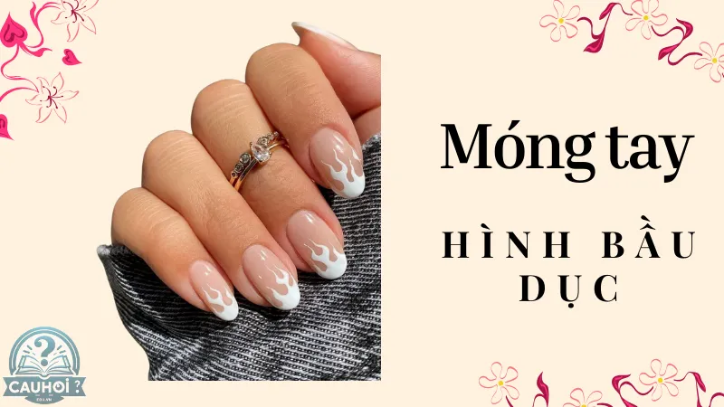 Móng tay hình bầu dục Móng tay hình bầu dục