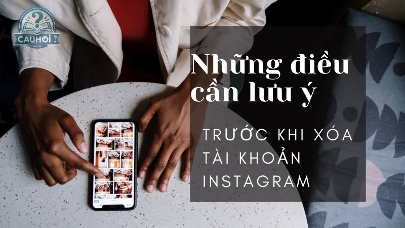 Những điều cần lưu ý trước khi xóa tài khoản Instagram Những điều cần lưu ý trước khi xóa tài khoản Instagram