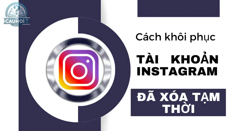 Cách khôi phục tài khoản Instagram đã xóa tạm thời Cách khôi phục tài khoản Instagram đã xóa tạm thời