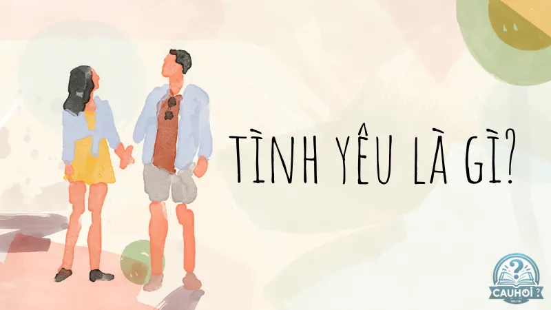 Tình yêu là gì? Tình yêu là gì?