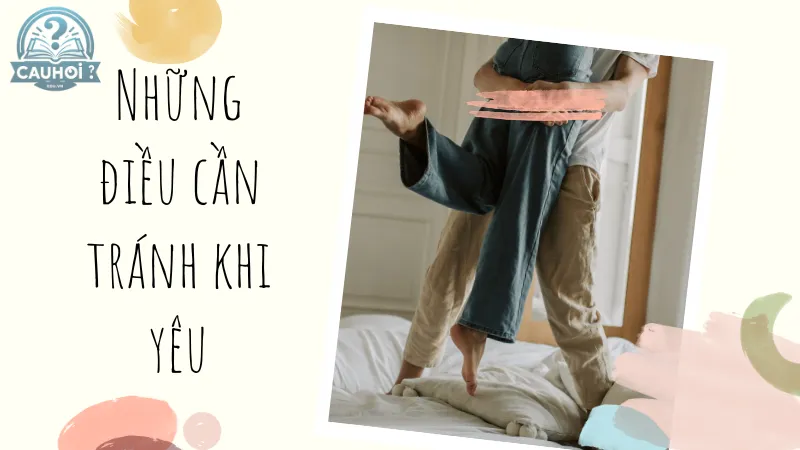 Những điều cần tránh khi yêu Những điều cần tránh khi yêu