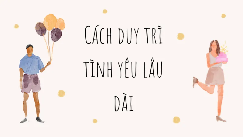 Cách duy trì tình yêu lâu dài Cách duy trì tình yêu lâu dài