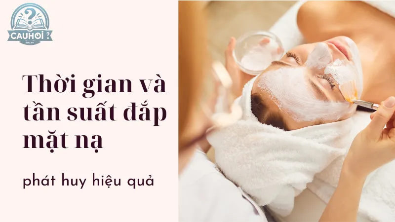 Thời gian và tần suất đắp mặt nạ Thời gian và tần suất đắp mặt nạ